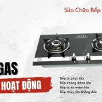 sửa chữa các lỗi bếp gas không hoạt động, hư hỏng